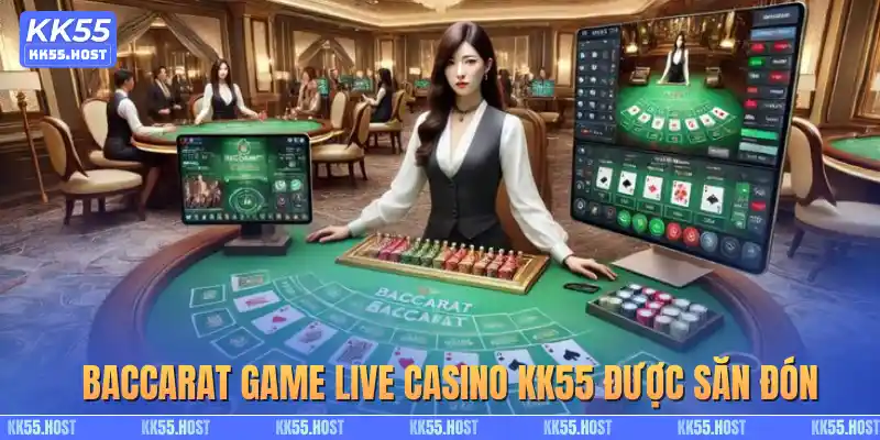 Baccarat game live casino KK55 được săn đón