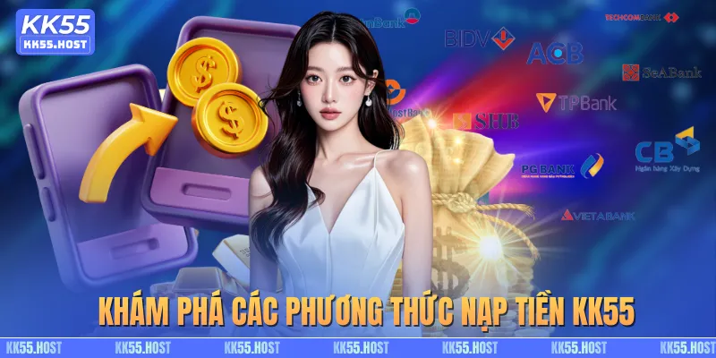 Khám phá các phương thức nạp tiền KK55