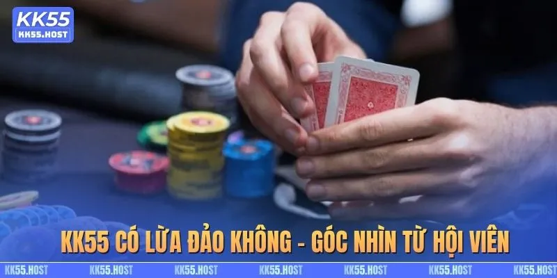 KK55 có lừa đảo không - góc nhìn từ hội viên