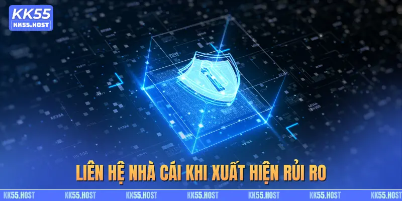 Liên hệ nhà cái khi xuất hiện rủi ro